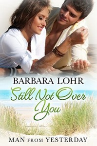 Still Not Over You (Man from Yesterday Book 5) - Barbara Lohr