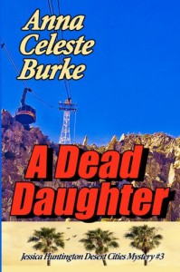 A Dead Daughter (Jessica Huntington Desert Cities Mystery) (Volume 3) - Anna Celeste Burke