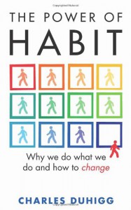 Power of Habit: Why We Do What We Do, and How to Change - Charles Duhigg