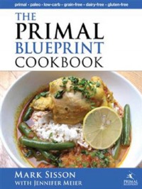 The Primal Blueprint Cookbook: Primal, Low Carb, Paleo, Grain-Free, Dairy-Free and Gluten-Free (Primal Blueprint Series) - Mark Sisson;Jennifer Meier