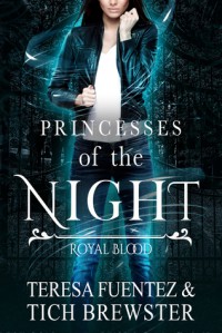 Princesses of the Night: Royal Blood - Teresa Fuentez, Tich Brewster