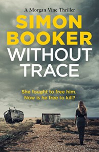 Without Trace: An edge of your seat psychological thriller (A Morgan Vine Thriller) - Simon Booker