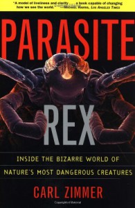 Parasite Rex (with a New Epilogue): Inside the Bizarre World of Nature's Most Dangerous Creatures - Carl Zimmer