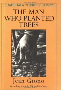 The Man Who Planted Trees: With a Guide for the Woodwise Consumer - Jean Giono