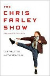 The Chris Farley Show: A Biography in Three Acts - Tom Farley Jr., Tanner Colby