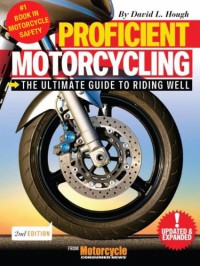 Proficient Motorcycling: The Ultimate Guide to Riding Well - David L. Hough