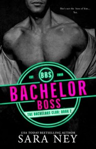 Bachelor Boss (The Bachelors Club, #2) - Sara Ney