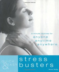 Quick & Easy Stress Busters: 5-Minute Routines for Anyone, Anytime, Anywhere - Anna Selby