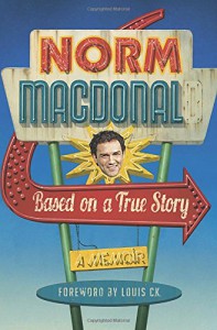 Based on a True Story: A Memoir - Norm Macdonald