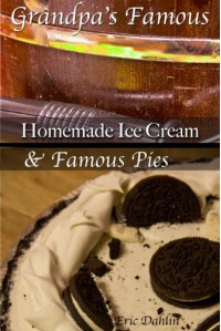 Grandpa's Famous Desserts: Homemade Ice Cream and Pies. (Grandpa's Famous Recipes) - Eric Dahlin