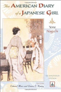 The American Diary of a Japanese Girl: An Annotated Edition - Yone Noguchi, Edward Marx, Laura Franey