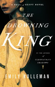 The Drowning King (A Fall of Egypt Novel) - Emily Holleman