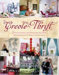 Creole Thrift: Premium Southern Living Without Spending a Mint - Angele Parlange