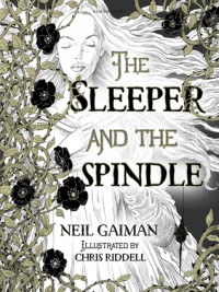 The Sleeper and the Spindle - Neil Gaiman, Chris Riddell