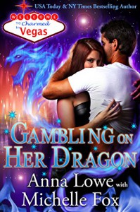 Gambling on Her Dragon (Charmed in Vegas Book 2) - Michelle Fox, Anna Lowe