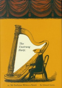 The Unstrung Harp; or, Mr. Earbrass Writes a Novel - Edward Gorey