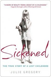 Sickened: The Memoir of a Munchausen by Proxy Childhood - Julie Gregory