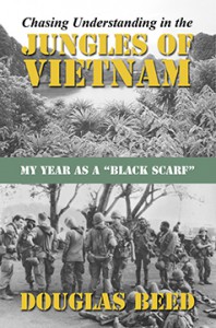 Chasing Understanding In The Jungles of Vietnam: My Year as a Black Scarf - Douglas Beed