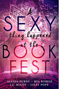 A Sexy Thing Happened at the Book Fest (It Happened at the Book Fest) - Alexia Purdy, Lizzy Pope, Mia Bishop, J.L. McCoy