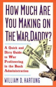 How Much Are You Making On The War, Daddy? - William D. Hartung