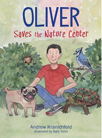 Oliver Saves The Nature Center: An engaging introduction to ecology and environmentalism - Andrew V Kranichfeld, Tobin Sally