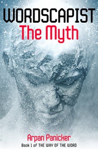 Wordscapist: The Myth (The Way of the Word Book 1) - Arpan Panicker