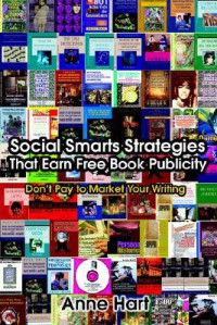 Social Smarts Strategies That Earn Free Book Publicity: Don't Pay to Market Your Writing - Anne Hart