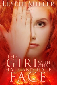 The Girl With the Half and Half Face - Leslie      Miller