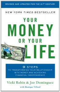 Your Money or Your Life: 9 Steps to Transforming Your Relationship with Money and Achieving Financial Independence - Vicki Robin, Joe Dominguez, Monique Tilford