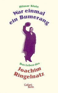 War einmal ein Bumerang: Das Leben des Joachim Ringelnatz - Hilmar Klute