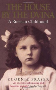 The House by the Dvina: A Russian Childhood - Eugenie Fraser