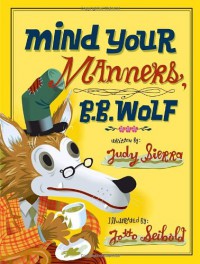 Mind Your Manners, B.B. Wolf - Judy Sierra