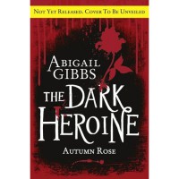 Autumn Rose (The Dark Heroine, #2) - Abigail Gibbs