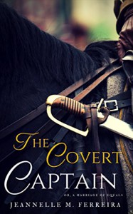 The Covert Captain: Or, A Marriage of Equals - Jeannelle M. Ferreira