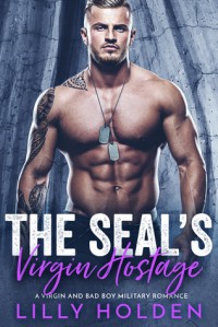 The SEALs Virgin Hostage:  A Virgin and Bad Boy Military Romance (SEAL Mercenaries 3) - Lilly Holden