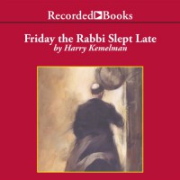 Friday the Rabbi Slept Late (The Rabbi Small Mysteries #1) - Harry Kemelman, George Guidall