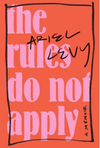 The Rules Do Not Apply: A Memoir - Ariel Levy