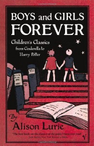 Boys and Girls Forever: Children's Classics from Cinderella to Harry Potter - Alison Lurie