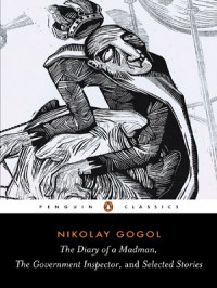 The Diary of a Madman, The Government Inspector, and Selected Stories (Penguin Classics) - Nikolai Gogol, Ronald Wilks, Robert A. Maguire
