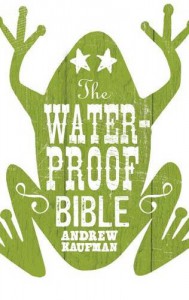 The Waterproof Bible - Andrew Kaufman