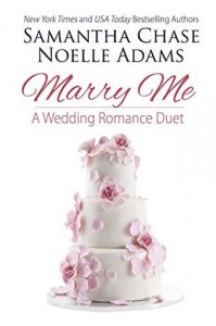 Marry Me: a Wedding Romance Duet - Samantha Chase, Noelle Adams