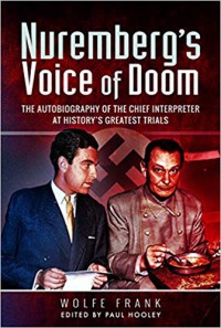 Nuremberg's Voice of Doom: The Autobiography of the Chief Interpreter at History's Greatest Trials - Wolfe Frank, Paul Hooley