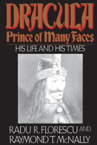 Dracula, Prince of Many Faces: His Life and His Times - Radu Florescu, Raymond T. McNally