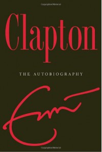 Clapton: The Autobiography - Eric Clapton