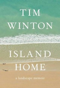 Island Home: A landscape memoir - Tim Winton