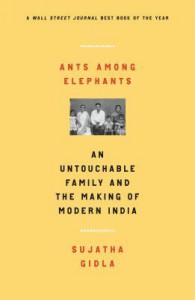 Ants Among Elephants: An Untouchable Family and the Making of Modern India - Sujatha Gidla