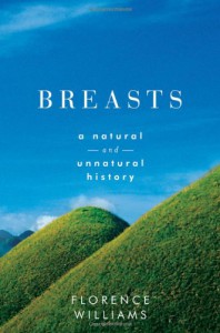 Breasts: A Natural and Unnatural History - Florence   Williams