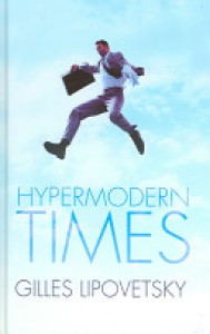 Hypermodern Times - Gilles Lipovetski, Andrew Brown, Sebastein Charles