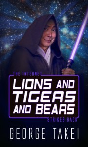 Lions and Tigers and Bears - The Internet Strikes Back (Life, the Internet and Everything) - George Takei