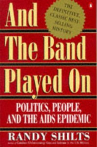 And the Band Played On: Politics, People, and the AIDS Epidemic - Randy Shilts